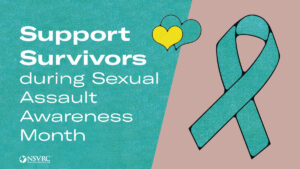 National Sexual Violence Resource Center (NSVRC) - Support Survivors